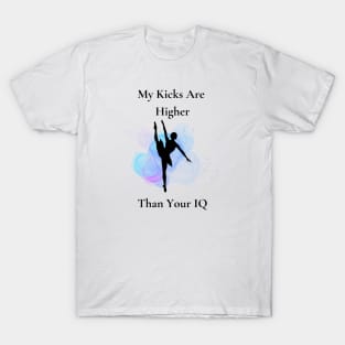 My Kicks Are Higher Than Your IQ T-Shirt